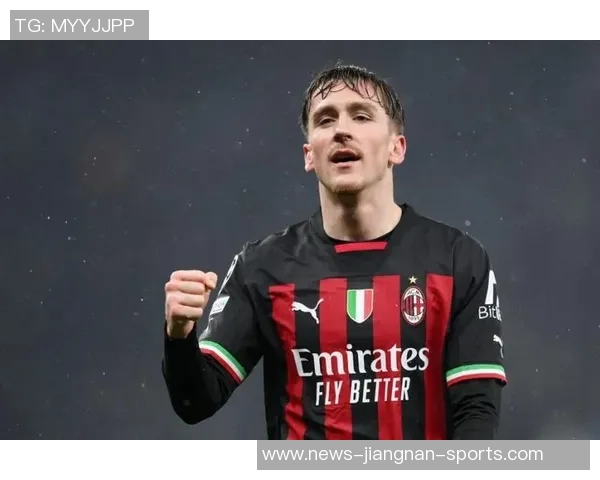 萨勒马科尔斯在米兰展现出色表现有望续约稳定未来